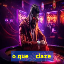 o que    claze